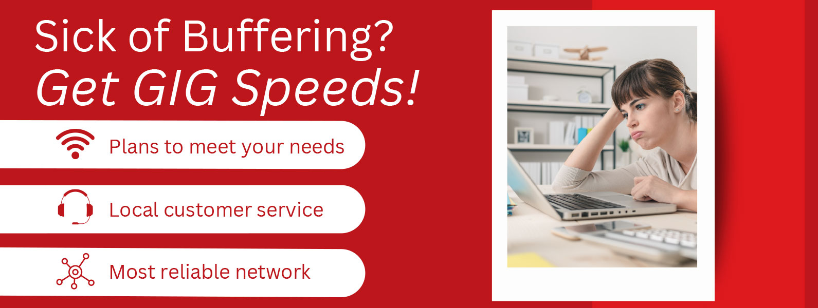 Sick of buffering? Get gig speeds!